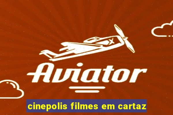 cinepolis filmes em cartaz